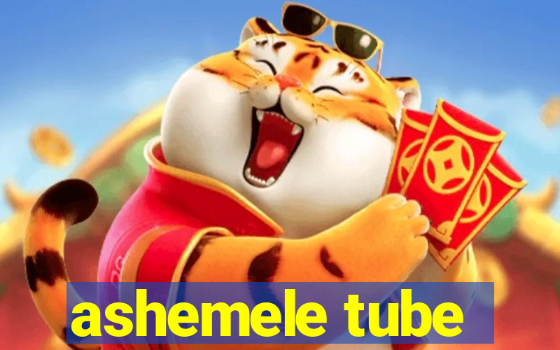 ashemele tube